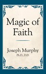 Magic of Faith - Dr. Joseph Murphy - 9781722501327