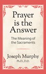 Prayer is the Answer - Dr. Joseph Murphy - 9781722501365