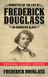 Narrative of the Life of Frederick Douglass (Original Classic Edition) - Frederick Douglass - 9781722502263
