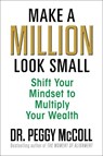 Make a Million Look Small - Dr. Peggy McColl - 9781722507367