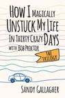 How I Magically Unstuck My Life in Thirty Crazy Days with Bob Proctor the Trilogy - Sandy Gallagher - 9781722507459