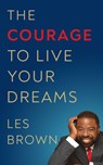The Courage to Live Your Dreams - Les Brown - 9781722510473