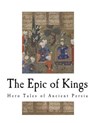 The Epic of Kings: Hero Tales of Ancient Persia - Helen Zimmern - 9781722873035
