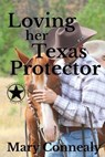 Loving Her Texas Protector: A Texas Lawman Romantic Suspense - Mary Connealy - 9781723046643