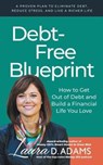 Debt-Free Blueprint: How to Get Out of Debt and Build a Financial Life You Love - ADAMS,  Laura D. - 9781723719745