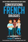 Conversational French Dialogues: Over 100 French Conversations and Short Stories - Lingo Mastery - 9781723757792