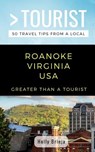 Greater Than a Tourist- Roanoke Virginia USA: 50 Travel Tips from a Local - Greater Than a. Tourist - 9781723984068