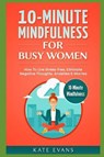 10-Minute Mindfulness for Busy Women: How to Live Stress-Free, Eliminate Negative Thoughts, Anxieties & Worries - EVANS,  Kate - 9781724061256