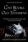 The Lost Books of the Old Testament: The History of Ancient Jewish Apocrypha Not Included in the Bible - Gustavo Vázquez-Lozano - 9781724564160