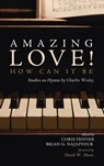 Amazing Love! How Can It Be - Chris Fenner ; Brian G Najapfour - 9781725264762