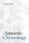 A Semiotic Christology - Cyril Orji - 9781725269170