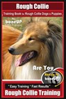 Rough Collie Training Book for Rough Collie Dogs & Puppies By BoneUP DOG Trainin: Are You Ready to Bone Up? Easy Training * Fast Results Rough Collie - Karen Douglas Kane - 9781725621619