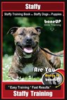 Staffy, Staffy Training Book for Staffy Dogs & Puppies By BoneUP DOG Training: Are You Ready to Bone Up? Easy Training * Fast Results Staffy Training - Karen Douglas Kane - 9781726035644