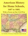 American History for Home Schools, 1607 to 1885, with a Focus on Our Civil War - Clyde N. Wilson - 9781726745345