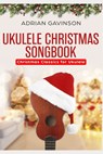 Ukulele Christmas Songbook: Christmas Classics For Ukulele - Adrian Gavinson - 9781726798860
