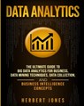 Data Analytics: The Ultimate Guide to Big Data Analytics for Business, Data Mining Techniques, Data Collection, and Business Intelligence Concepts - Herbert Jones - 9781727481013