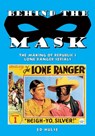 Behind the Mask: The Making of Republic's Lone Ranger Serials - Ed Hulse - 9781727656497