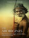 The Aborigines: The History and Legacy of Australia's Indigenous People - Charles River - 9781727718348