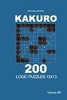 Kakuro - 200 Logic Puzzles 13x13 (Volume 5) - Michael Brown - 9781727762655