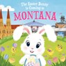 The Easter Bunny Is Coming to Montana - Eric James - 9781728201504