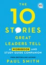 The 10 Stories Great Leaders Tell: A Workbook and Study Guide Companion - Paul Smith - 9781728206868