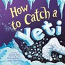 How to Catch a Yeti - Adam Wallace - 9781728216744