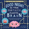 Good Night to Your Fantastic Elastic Brain - JoAnn Deak ; Terrence Deak - 9781728220284