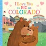 I Love You as Big as Colorado - Joanne Partis - 9781728244143