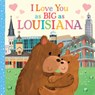 I Love You as Big as Louisiana - Joanne Partis - 9781728244181