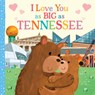 I Love You as Big as Tennessee - Joanne Partis - 9781728244204