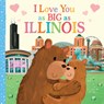 I Love You as Big as Illinois - Joanne Partis - 9781728244297