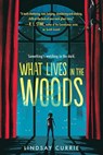 Currie, L: What Lives in the Woods - Lindsay Currie - 9781728245720