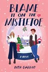 Blame It on the Mistletoe - Beth Garrod - 9781728248974