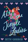 All the Jingle Ladies - Beth Garrod - 9781728249001