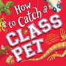 How to Catch a Class Pet - Alice Walstead - 9781728263939