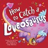 How to Catch a Loveosaurus - Alice Walstead - 9781728268781