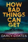 How Bad Things Can Get - Darcy Coates - 9781728270265