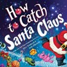 How to Catch Santa Claus - Alice Walstead - 9781728274270