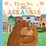 I Love You as Big as Arkansas - Joanne Partis - 9781728274416