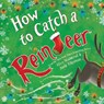 How to Catch a Reindeer - Alice Walstead - 9781728276137