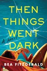 Then Things Went Dark - Bea Fitzgerald - 9781728278759