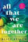 All That We Are Together - Alice Kellen - 9781728283791
