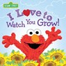 I Love to Watch You Grow! - Sesame Workshop - 9781728286440