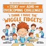 I Think I Have the Wiggle Fidgets - Barbara Esham - 9781728289410