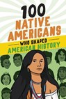 100 Native Americans Who Shaped American History - Bonnie Juettner - 9781728290041