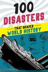100 Disasters That Shaped World History - Joanne Mattern - 9781728290089