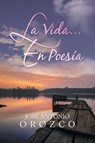 La Vida...En Poesia - Jose Antonio Orozco - 9781728304663