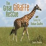 The Great Giraffe Rescue: Saving the Nubian Giraffes - Sandra Markle - 9781728443218