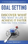 Goal Setting: Discover What You Want in Life and Achieve It Faster than You Think Possible - Kam Knight - 9781728675800