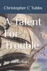 A Talent For Trouble - Christopher C Tubbs - 9781728858067